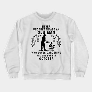 Never underestimate an old man who loves gardening and was born in October Crewneck Sweatshirt